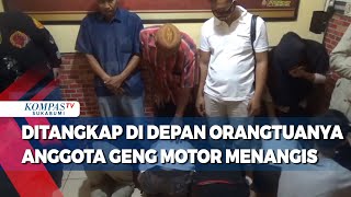 Ditangkap Di Depan Orangtuanya Anggota Geng Motor Menangis