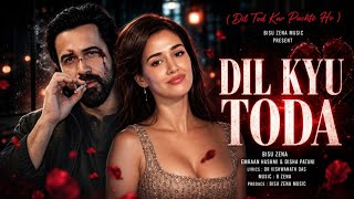 New Song 2026 | Dil Kyu Toda |Emraan | Disha Patani | New Emotional Sad Song |Dil Tod Kar Puchte Ho 