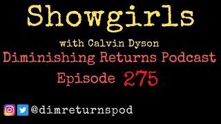 Showgirls (with Calvin Dyson) - Diminishing Returns Podcast Episode 275