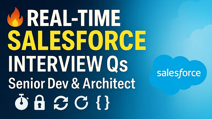 Top Salesforce Real-Time Interview Questions for Salesforce Developers & Architects