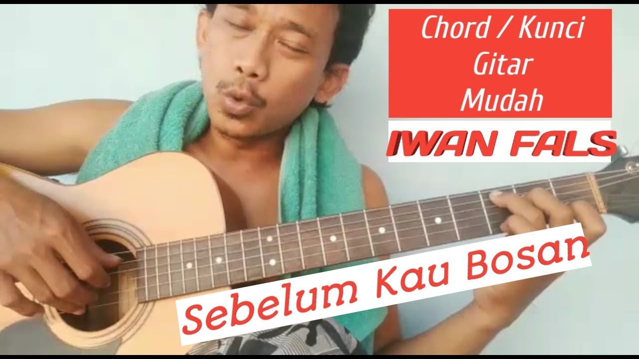 Chord / Kunci Gitar - IWAN FALS ( Sebelum Kau Bosan ) - YouTube