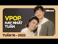 Top 50 Vpop Hay Nhất Tuần Qua Tuần 16 2022 Billboard Vietnamese Songs