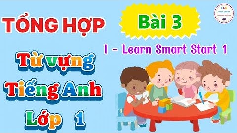 Tiếng Anh Lớp 1 | Tổng hợp từ vựng Tiếng Anh lớp 1 | Bài 3: I-learn Smart Start 1