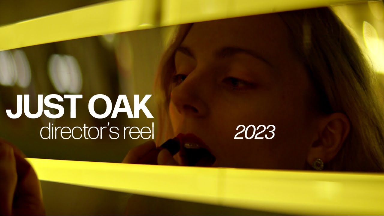 JUST OAK | director's reel 2023