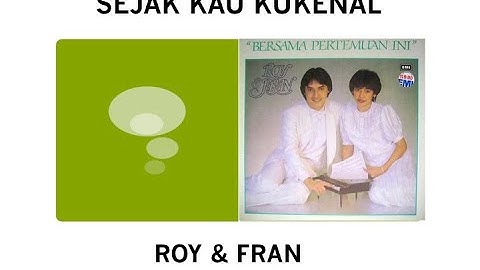 Sejak Kau Kukenal - Roy & Fran