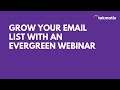 Grow your Email List With an Evergreen Webinar
