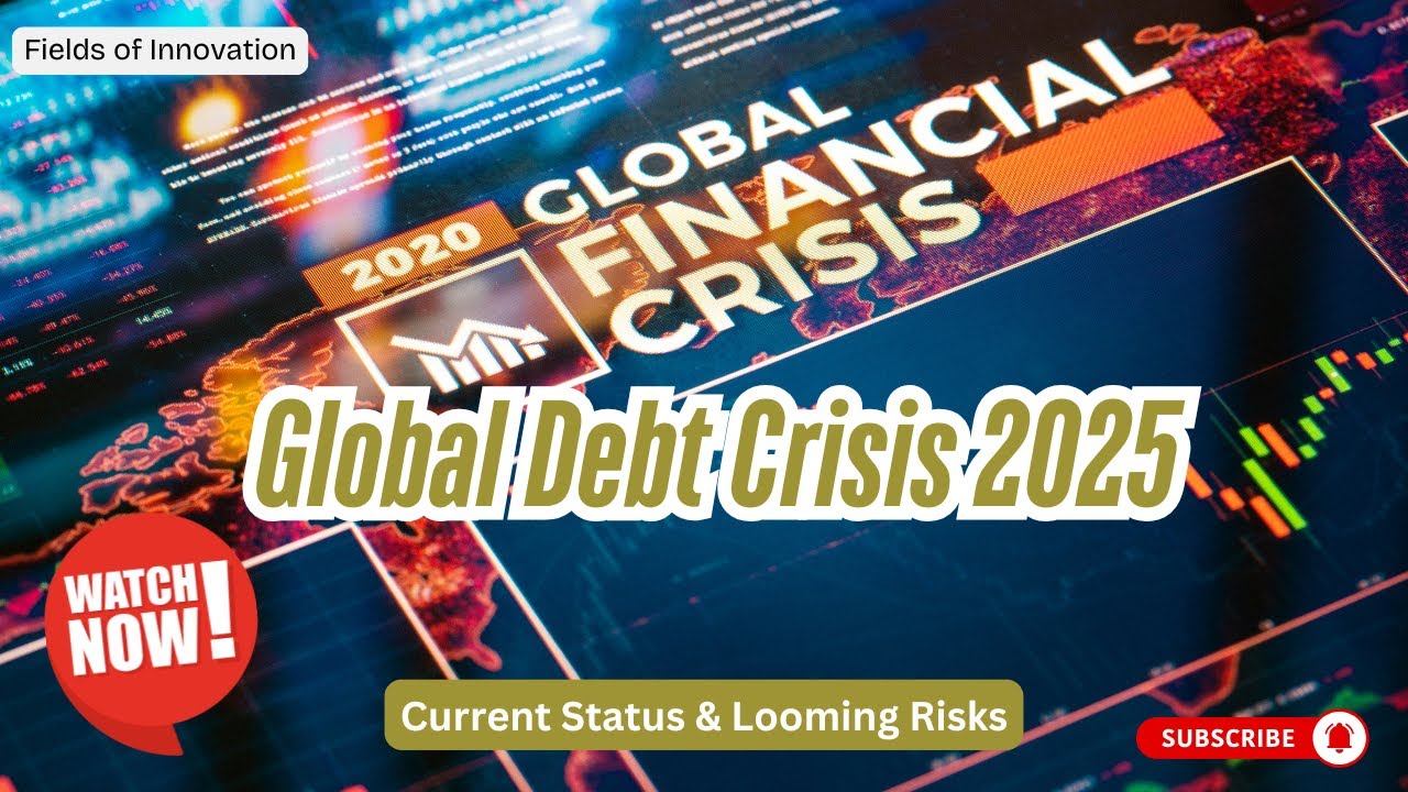54 - Global Debt Crisis 2025 – Current Status & Looming Risks