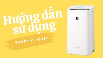 Hướng dẫn sử dụng| Lọc không khí tịch hợp bù ẩm, hút ẩm Sharp KI- RD50| Hàng nhật bãi 123