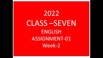 CLASS SEVEN ENGLISH ASSIGNMENT 2022. 2ND WEEK