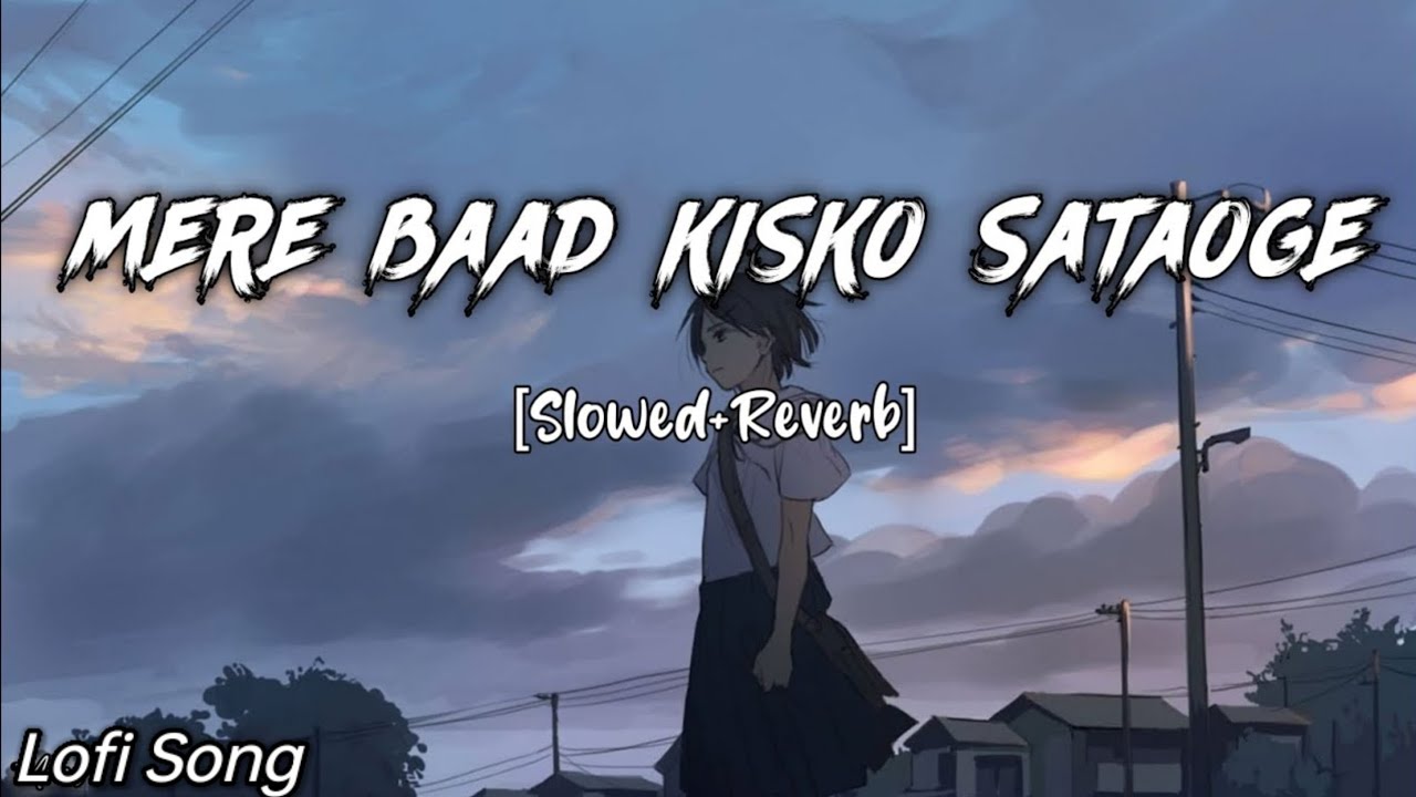 Mere Baad Kisko Sataoge -Lofi Song🎶 [ Slowed + Reverb ] | Farhan Saeed @lofiKingKgg