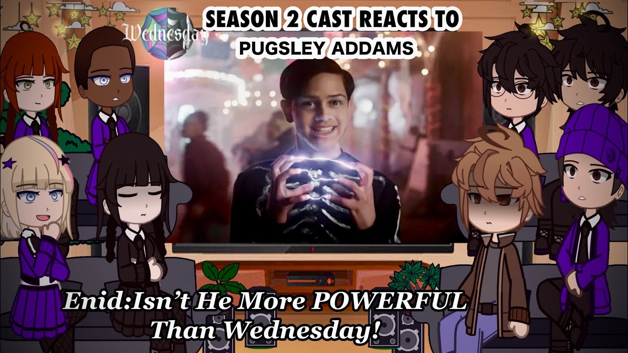 WEDNESDAY SEASON 2 CAST REACTS PUGSLEY ADDAMS/WEDNESDAY’S BROTHER_WATCH IN 2X /Gacha Club Reacts