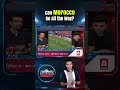 Can Morocco Go All the Way | A Sports