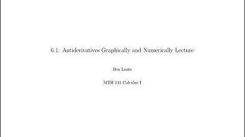 MTH141 Section 6.1: Antiderivatives Graphically and Numerically Lecture