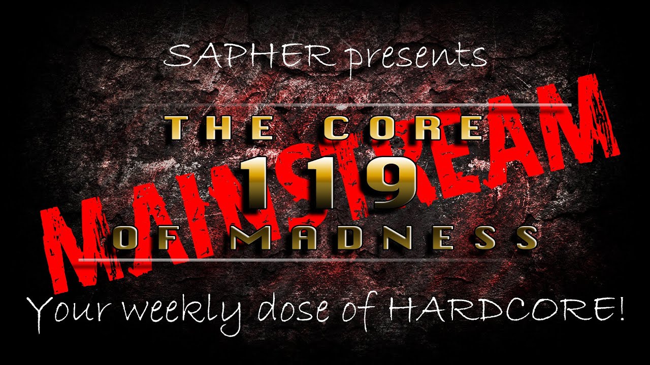 The Core Of Madness EP119 - Mainstream Hardcore Mix