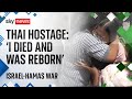 &#39;I died and was reborn,&#39; says freed Thai hostage | Israel-Hamas war