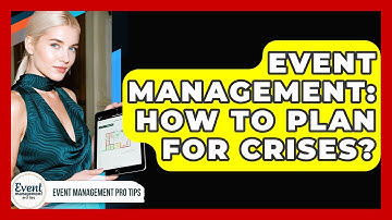 Event Management: How To Plan For Crises? - Event Management Pro Tips