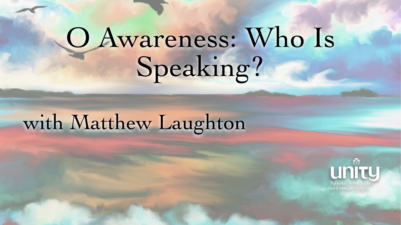 O Awareness: Who Is Speaking? – with Matthew Laughton