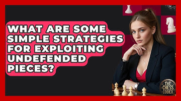 What Are Some Simple Strategies For Exploiting Undefended Pieces? - The Chess Codex