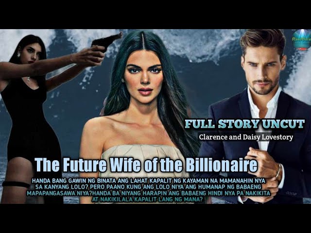 FULL STORY UNCUT / THE FUTURE WIFE OF THE BILLIONAIRE / #flamestories class=