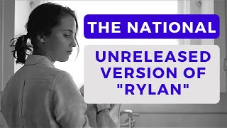 The National - UNRELEASED VERSION OF &quot;RYLAN&quot; (from the short film &quot;IAETF&quot; soundtrack)