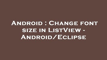 Android : Change font size in ListView - Android/Eclipse
