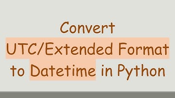 Convert UTC/Extended Format to Datetime in Python