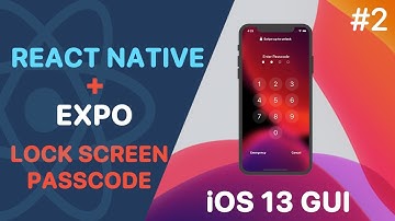 React Native Tutorial #2 - Building a lock screen(Passcode) using ReactNative & Expo | iOS 13 GUI