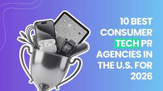 10 Best Consumer Tech PR Agencies in the U S for 2026