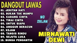 MIRNAWATI DEWI FULL ALBUM TERBAIK || LAGU NOSTALGIA PALING DICARI || LAGU LAWAS TERPOPULER 2025