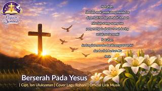 Download lagu Berserah Pada Yesus | Cipt. Ian Ulukyanan | Cover Lagu Rohani |  Lirik Musik