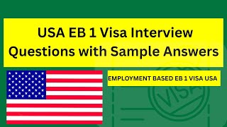 ✅ USA EB 1 Visa Interview Questions with Sample Answers | USA EMPLOYMENT VISA 1 INTERVIEW QUESTIONS