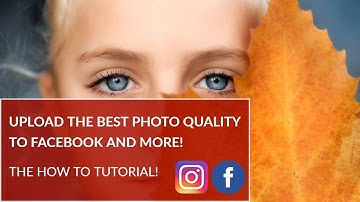 How to Upload High Quality Photos to Facebook and Instagram