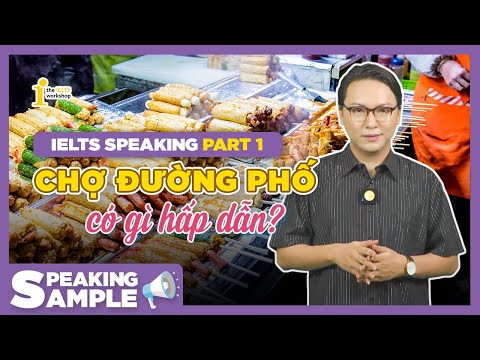 Video BÀI MẪU IELTS SPEAKING PART 1: STREET MARKET????|... - youtube