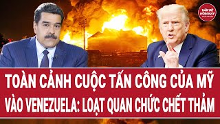 Toàn Cảnh Cuộc Tấn Công Của Mỹ Vào Venezuela Loạt Quan Chức, Quân Nhân Thiệt Mạng
