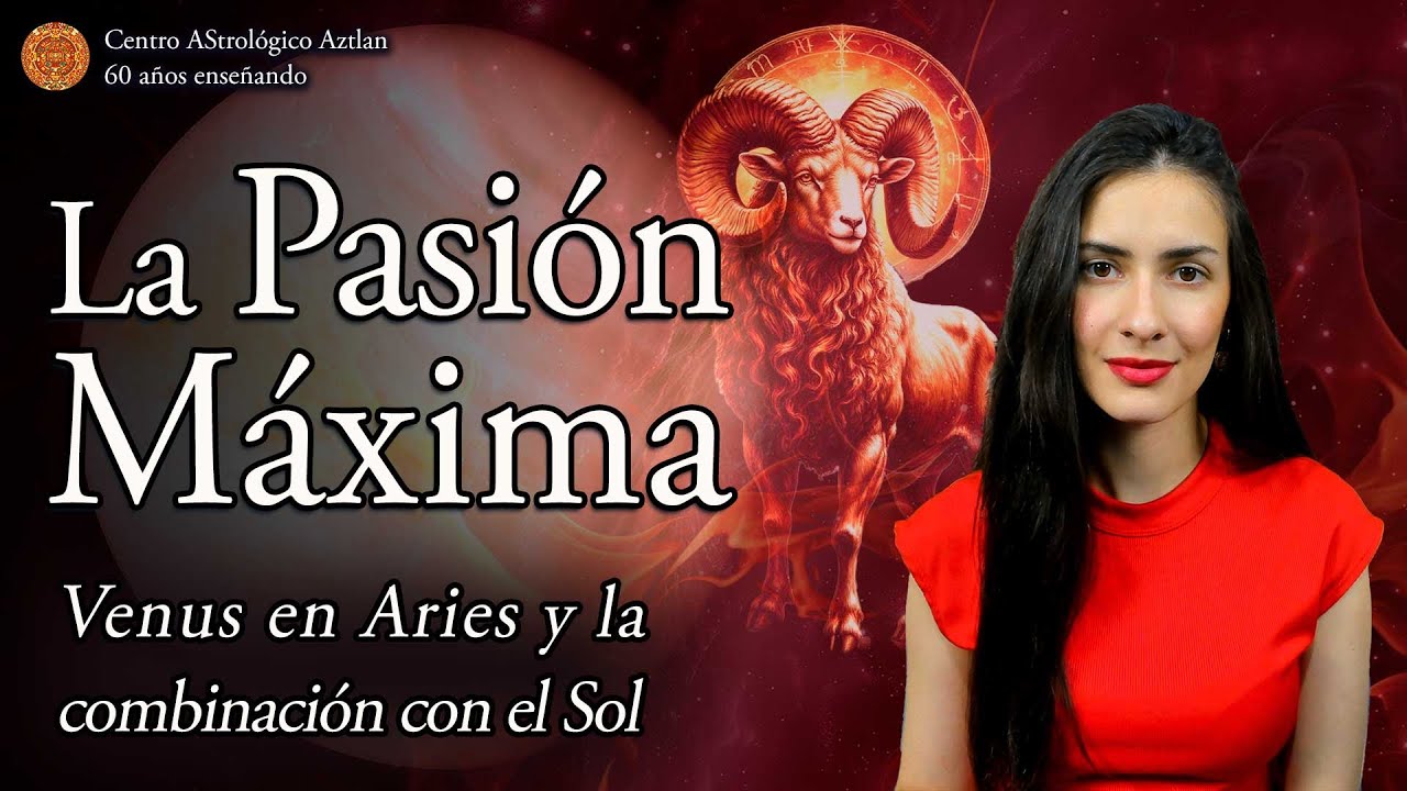 La Pasión Máxima: Venus en Aries | Venus y el Sol en tu Carta Natal #1 ...