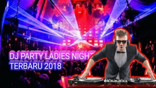 Download lagu Dj Party ladies night terbaru 2018