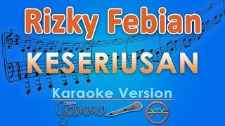 Rizky Febian - Keseriusan (Karaoke) | GMusic