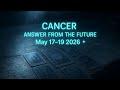 CANCER — Message From Your Future Lands May 17-19 2026 ✨