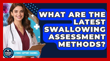 What Are The Latest Swallowing Assessment Methods? - Stroke Support Channel