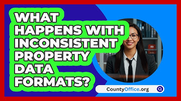 What Happens With Inconsistent Property Data Formats? - CountyOffice.org