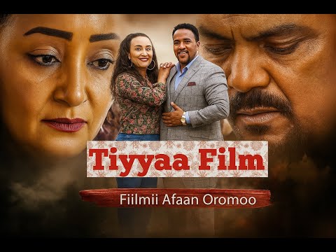 Tiyyaa Fiilmii Afaan Oromoo Haaraa 2025 New Oromo Movie Full HD