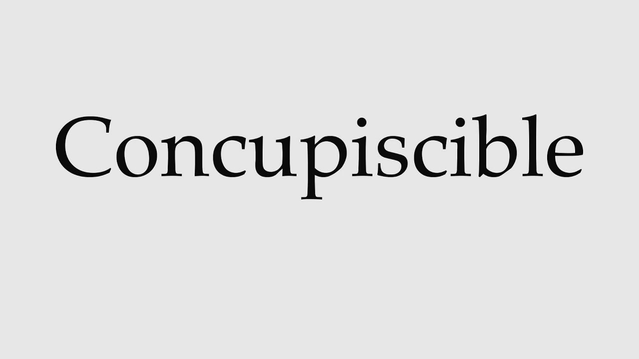 How to Pronounce Concupiscible