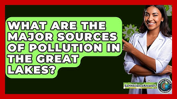 What Are The Major Sources Of Pollution In The Great Lakes? - Earth Science Answers