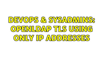 DevOps & SysAdmins: openLDAP TLS using only IP addresses