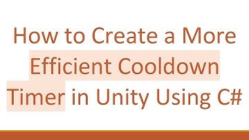 How to Create a More Efficient Cooldown Timer in Unity Using C#