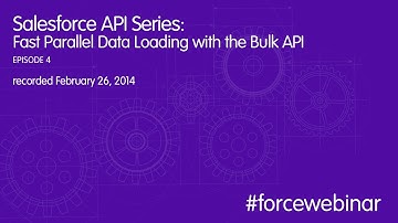 Salesforce API Series: Fast Parallel Data Loading with the Bulk API Webinar