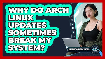 Why Do Arch Linux Updates Sometimes Break My System? - All About Operating Systems