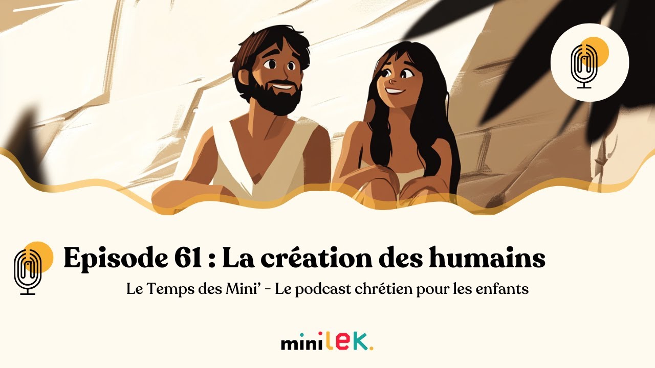Episode 61 - La création des humains - Le Temps des Mini'