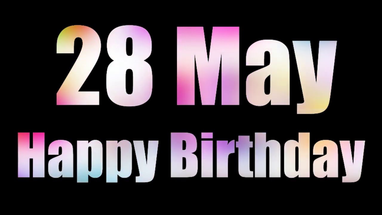 28 May Happy Birthday Status, 28 May Special Happy Birthday Status