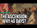 The Ascension: Why 40 Days?